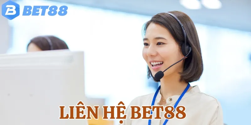 Tìm hiểu lý do tại sao nên liên hệ Bet88